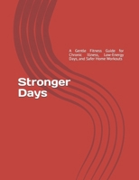 Stronger Days: A Gentle Fitness Guide for Chronic Illness, Low-Energy Days, and Safer Home Workouts B0H1PKTRVP Book Cover