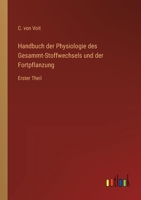 Handbuch der Physiologie des Gesammt-Stoffwechsels und der Fortpflanzung: Erster Theil 3368667831 Book Cover