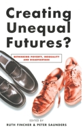 Creating Unequal Futures?: Rethinking Poverty, Inequality and Disadvantage 1865083429 Book Cover