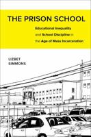 The Prison School: Educational Inequality and School Discipline in the Age of Mass Incarceration 0520281462 Book Cover