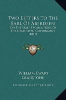 Two Letters to the Earl of Aberdeen, on the State Prosecutions of the Neopolitan Government 1018991212 Book Cover