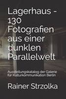 Lagerhaus - 130 Fotografien aus einer dunklen Parallelwelt: Ausstellungskatalog der Galerie f�r Kulturkommunikation Berlin 1088418104 Book Cover