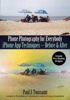 Phone Photography for Everybody: iPhone App Techniques--Before & After (Phone Photography for Everybody Series) 1682034518 Book Cover