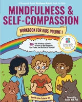 Mindfulness and Self-Compassion Workbook for Kids, Volume 1: 40+ Fun Activities & Comics to Learn to Self-Regulate, Find Peace, and Be Kind to ... (Research-Based Resilience Skills for Kids) 1952848032 Book Cover