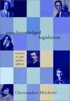 Unacknowledged Legislation: Writers in the Public Sphere 1859843832 Book Cover