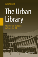 The Urban Library: Creative City Branding in Spaces for All 3030579670 Book Cover
