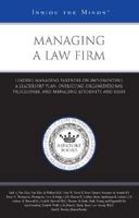 Managing a Law Firm: Leading Managing Partners on Implementing a Leadership Plan, Overseeing Organizational Procedures, and Managing Attorneys and Staff (Inside the Minds) 031498710X Book Cover