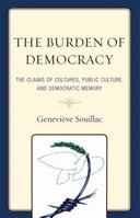 The Burden of Democracy: The Claims of Cultures, Public Culture, and Democratic Memory 0739126296 Book Cover