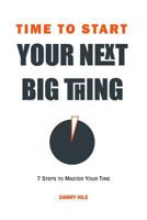 Time to Start: How to find time to start your next big thing 1537396781 Book Cover