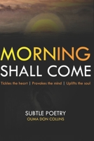 Morning Shall Come: Subtle Poetry 9914400922 Book Cover