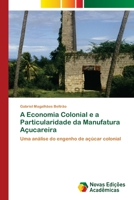 A Economia Colonial e a Particularidade da Manufatura Açucareira: Uma análise do engenho de açúcar colonial 6202805080 Book Cover
