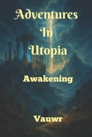 Adventures in Utopia: Book I: Awakening 1919201009 Book Cover
