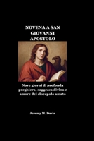 NOVENA A SAN GIOVANNI APOSTOLO: Nove giorni di profonda preghiera, saggezza divina e amore del discepolo amato (Italian Edition) B0G6DFFWYJ Book Cover