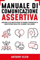 Manuale di Comunicazione Assertiva: Migliora le tue Abilit� Sociali ed Impara a Comunicare in modo Efficace nella Vita, in Amore e sul Lavoro B094T5SJCL Book Cover