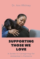 Supporting Those We Love: A Guide to Caregiving for Alzheimer's Patients B0CNXY9J1D Book Cover