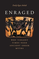 Enraged: Why Violent Times Need Ancient Greek Myths 0300217374 Book Cover