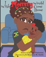 I Wish Mommy Would Come Home B08P1H4P7G Book Cover
