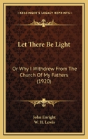 Let There Be Light: Or Why I Withdrew From The Church Of My Fathers 1165482878 Book Cover