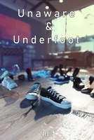 Unaware and Underfoot: B0C1DRWYHV Book Cover