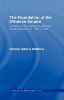 The Foundation of the Ottoman Empire; a History of the Osmanlis up to the Death of Bayezid I 1016079095 Book Cover