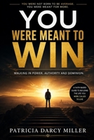 You Were Meant To Win: Walking In Power, Authority And Dominion B0H2LNVQ5T Book Cover
