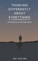 Thinking Differently About Everything: 100 Perspectives on What Really Matters 1904969585 Book Cover