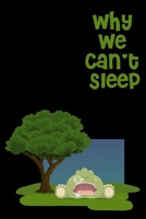 Why We Can't Sleep: Lined Notebook / Journal Gift, 100 Pages, 6x9, Cover, Matte Finish Inspirational Quotes Journal, Notebook, Diary, Composition Book 1660611393 Book Cover