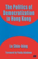 The Politics of Democratization in Hong Kong 0333683927 Book Cover