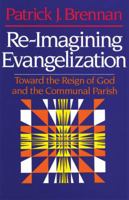 Re-Imagining Evangelization: Vision, Conversion, & Contagion 0824514335 Book Cover