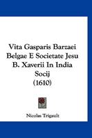 Vita Gasparis Barzaei Belgae E Societate Jesu B. Xaverii In India Socij (1610) 1166321010 Book Cover