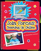 Join Forces: Teaming Up Online (Digital Citizenship) 1510555668 Book Cover