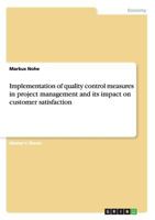 Implementation of quality control measures in project management and its impact on customer satisfaction 3640497708 Book Cover