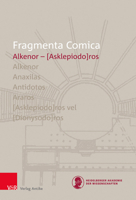 Fragmenta Comica: Alkenor - Asklepiodoros, Introduzione, Traduzione e Commento (Fragmenta Comica, 16.1) 3946317308 Book Cover