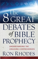 The 8 Great Debates of Bible Prophecy 0736944265 Book Cover