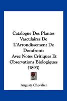 Catalogue Des Plantes Vasculaires de l'Arrondissement de Domfront: Avec Notes Critiques Et Observations Biologiques 1160824452 Book Cover