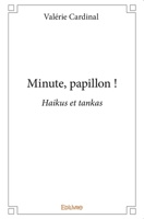 Minute, papillon !: Haikus et tankas (French Edition) 2334179957 Book Cover