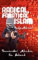 Radical, Fanatical Islam 1582751889 Book Cover