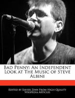 Bad Penny: An Independent Look at the Music of Steve Albini 1240999763 Book Cover