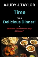 Time for a Delicious Dinner: A Delicious Dishes from Judy J.Kitchen" B0CKHW4ZBZ Book Cover