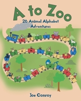 A to Zoo: 26 Animal Alphabet Adventures 1640966439 Book Cover