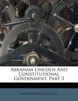 Abraham Lincoln and Constitutional Government: 3 1377115410 Book Cover