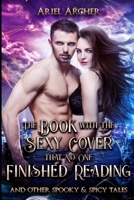 The Book with the Sexy Cover that No One Finished Reading: and other spooky & spicy tales B0BGSP55VY Book Cover