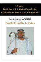Jesus, Told the Us a Bald-Faced Lie, I Got Proof Satan Has a Brother: In Memory of Gog 0595262295 Book Cover