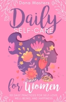 Daily Self-Care for Women: 101 Daily Practices for Self-Love, Well-Being, and Happiness null Book Cover