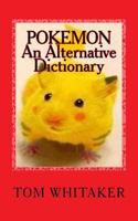 Pokemon: An Alternative Dictionary: A Funny, Offbeat Take on Pokemon Character Names 154128478X Book Cover