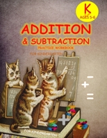 ADDITION & SUBTRACTION PRACTICE WORKBOOK for KinderGarten: Single Digit Facts / Drills, Double Digits, Triple Digits B084G2F9PC Book Cover