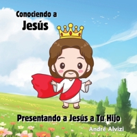 Conociendo a Jesús: Presentando a Jesús a Tu Hijo (Spanish Edition) B0DST4463C Book Cover