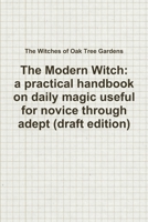 The Modern Witch, a practical handbook on daily magic useful for novice through adept 0991105915 Book Cover