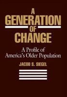 A Generation of Change: Profile of America's Older Population (Population of the United States in the 1980s) 0871547899 Book Cover