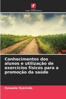 Conhecimentos dos alunos e utilização de exercícios físicos para a promoção da saúde 6206284476 Book Cover